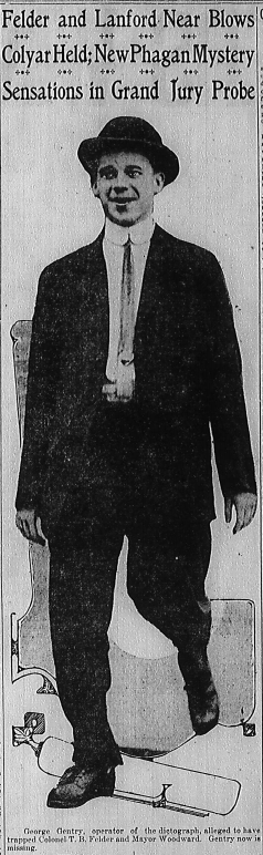 George Gentry, operator of the dictograph, alleged to have trapped Colonel T. B. Felder and Mayor Woodward. Gentry now is missing.